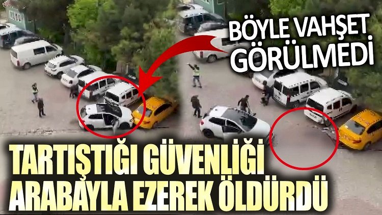 İstanbul'da yabancı uyruklu vahşeti! Otomobille ezerek öldürdü