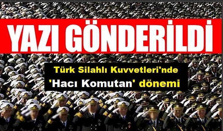 Türk Silahlı Kuvvetleri'nde 'Hacı Komutan' dönemi