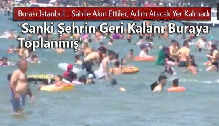 Burası İstanbul... Sahile akın ettiler, adım atacak yer kalmadı: 'Sanki İstanbul'un geri kalanı buraya toplanmış'